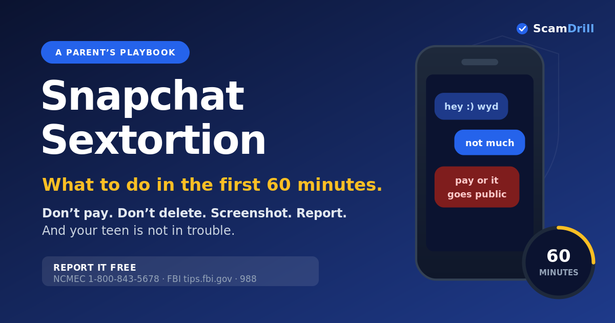 Editorial cover reading &lsquo;The First 60 Minutes&rsquo; over a darkened phone showing a Snapchat-style chat, with a calm checklist beside it: don&rsquo;t pay, don&rsquo;t delete, screenshot, report, and the line &lsquo;your teen is not in trouble&rsquo;