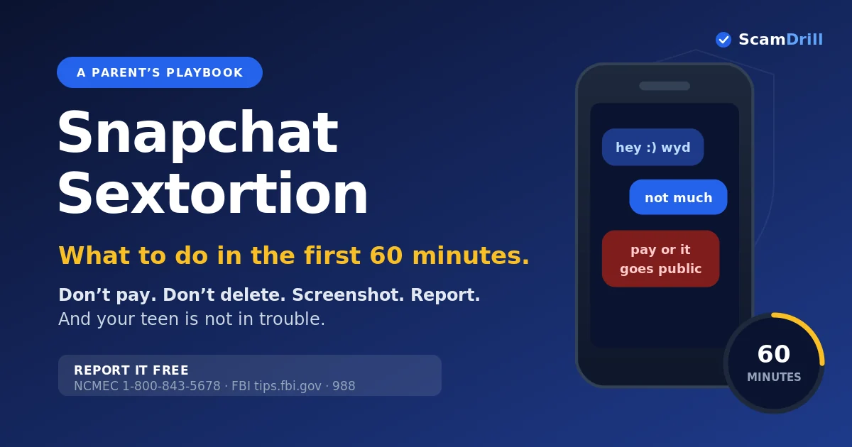 Editorial cover reading &lsquo;The First 60 Minutes&rsquo; over a darkened phone showing a Snapchat-style chat, with a calm checklist beside it: don&rsquo;t pay, don&rsquo;t delete, screenshot, report, and the line &lsquo;your teen is not in trouble&rsquo;